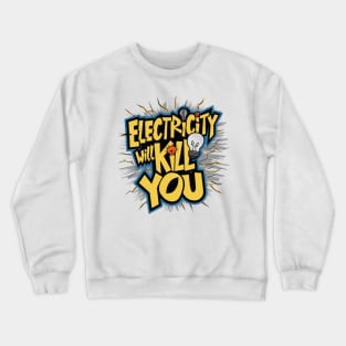 Electricity Will Kill You Crewneck Sweatshirt